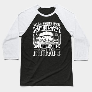 Allah knows what is the best for you Baseball T-Shirt
